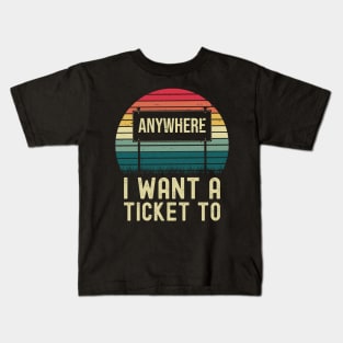 I want a Ticket To Anywhere-Travel Kids T-Shirt